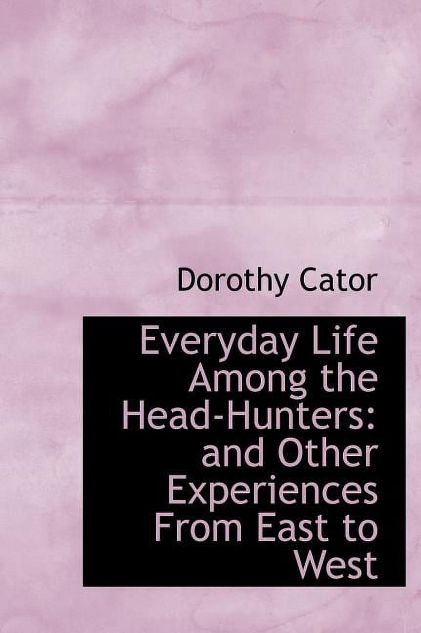 Everyday Life Among the Head-Hunters : And Other Experiences from East to West (Hardcover)