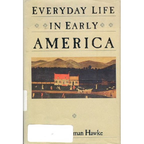 Pre-Owned Everyday Life in Early America (Everyday Life in America Series) (Hardcover) 0060158565 9780060158569