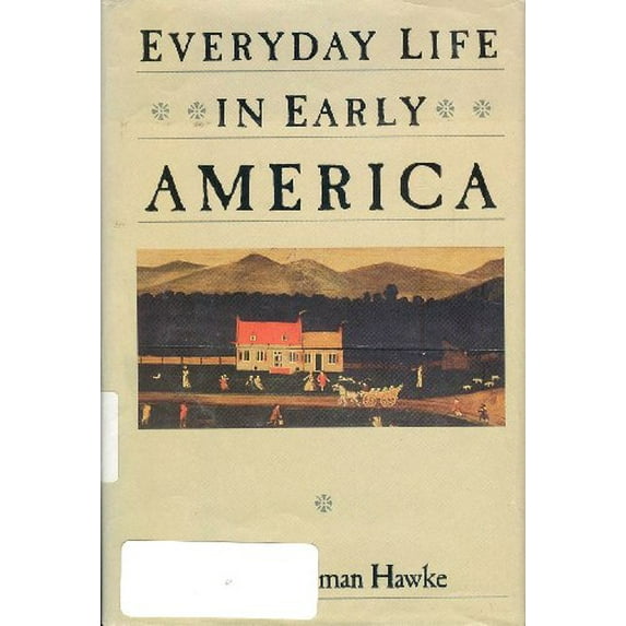 Pre-Owned Everyday Life in Early America (Everyday Life in America Series) (Hardcover) 0060158565 9780060158569