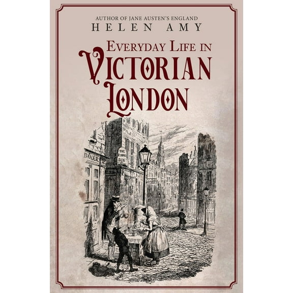 Everyday Life in ...: Everyday Life in Victorian London (Hardcover)