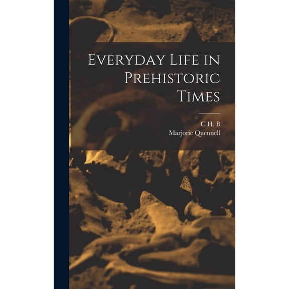 Everyday Life in Prehistoric Times, (Hardcover)