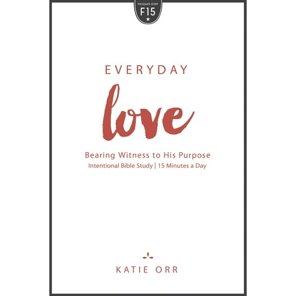 Everyday Love: Bearing Witness to His Purpose: Bearing Witness to His Purpose, (Paperback)