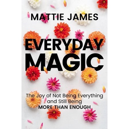 Everyday Magic: The Joy of Not Being Everything and Still Being More Than Enough (Hardcover)