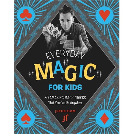 Everyday Magic for Kids : 30 Amazing Magic Tricks That You Can Do Anywhere (Paperback)