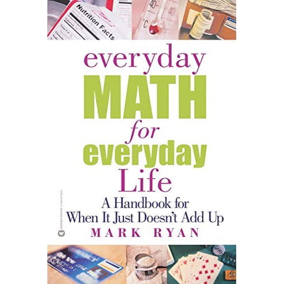 Pre-Owned Everyday Math for Everyday Life: A Handbook for When It Just Doesn't Add Up (Paperback) 0446677264 9780446677264