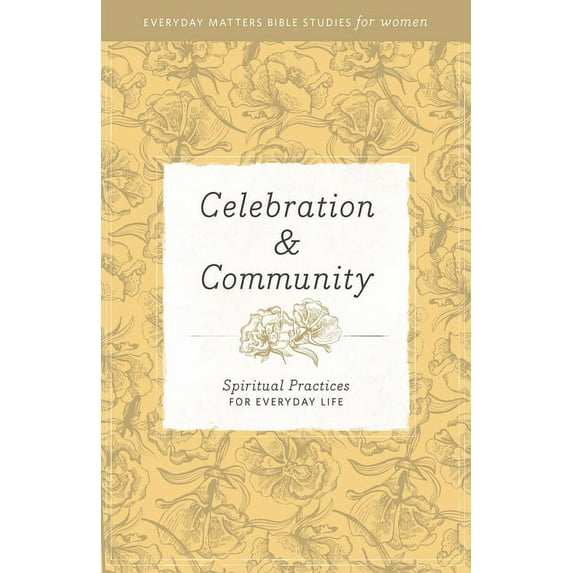Celebration And Community (Everyday Matters Bible Studies For Women)