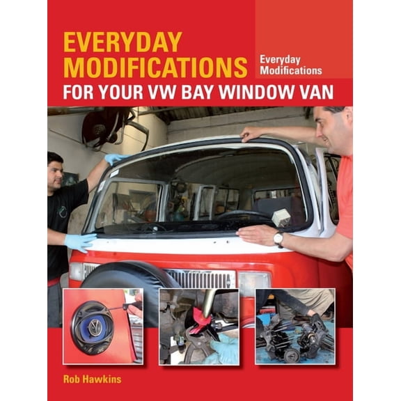Everyday Modifications for Your VW Bay Window Van: How to Make Your Classic Van Easier to Live with and Enjoy, (Paperback)