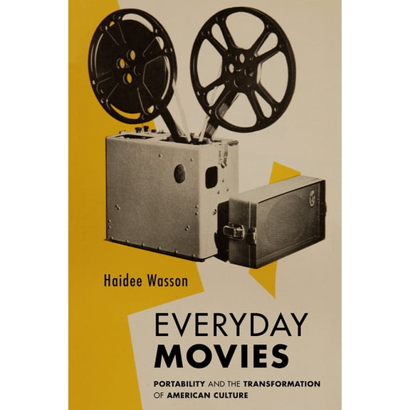 Everyday Movies: Portable Film Projectors and the Transformation of American Culture, (Paperback)