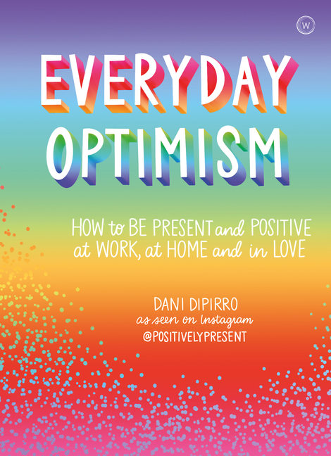 Everyday Optimism : How to be Positive and Present at Work, at Home and in Love (Paperback) - image 1 of 1