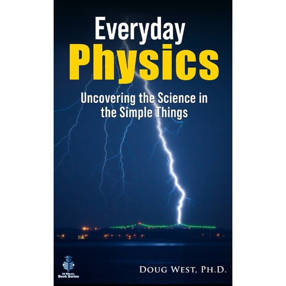 30 Minute Book Everyday Physics: Uncovering the Science in the Simple Things, (Paperback)