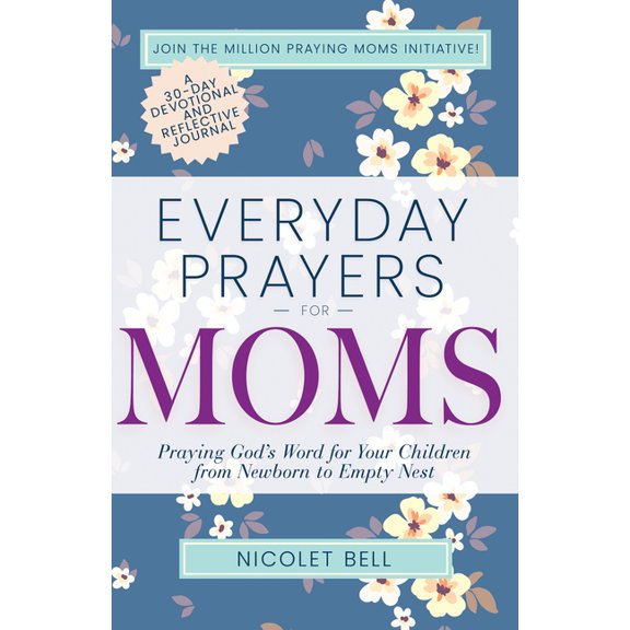 Everyday Prayers Everyday Prayers for Moms: Praying God's Word for Your Children from Newborn to Empty Nest, (Paperback)