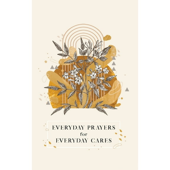 Everyday Prayers for Everyday Cares Everyday Prayers for Everyday Cares, (Paperback)
