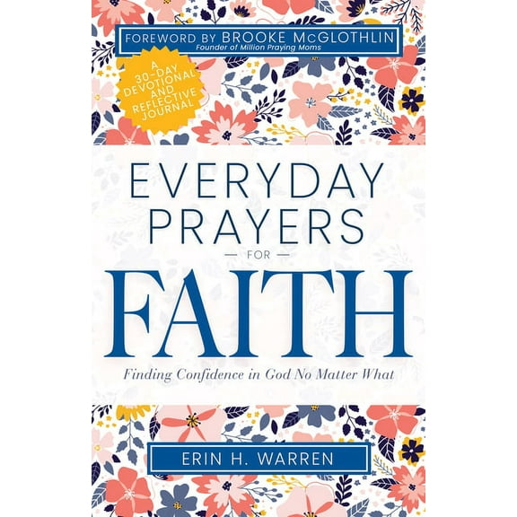 Everyday Prayers Everyday Prayers for Faith: Finding Confidence in God No Matter What (a 30-Day Devotional and Reflective Journal), (Paperback)