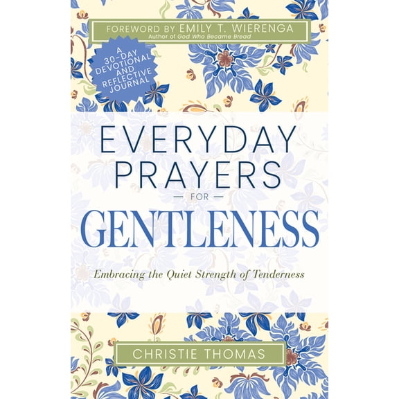 Everyday Prayers Everyday Prayers for Gentleness: Embracing the Radical Strength of Tenderness, (Paperback)