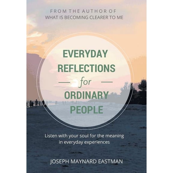 Everyday Reflections for Ordinary People: Listen with Your Soul for the Meaning in Everyday Experiences (Hardcover)