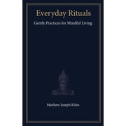Everyday Rituals Everyday Rituals Gentle Practices for Mindful Living, Book 1, Paperback