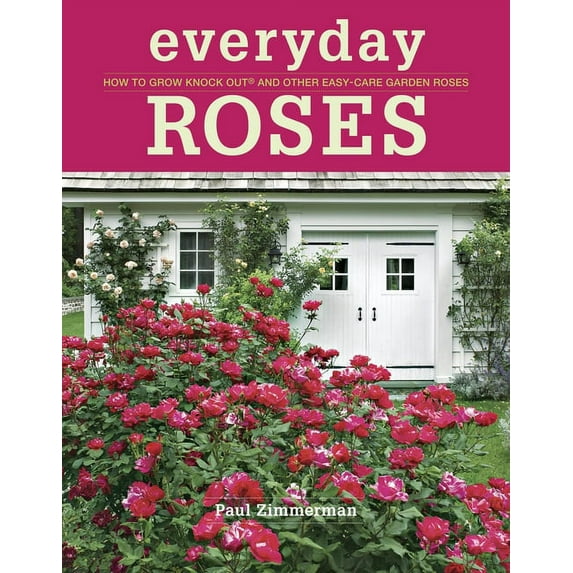 Everyday Roses: How to Grow Knock Out® and Other Easy-Care Garden Roses