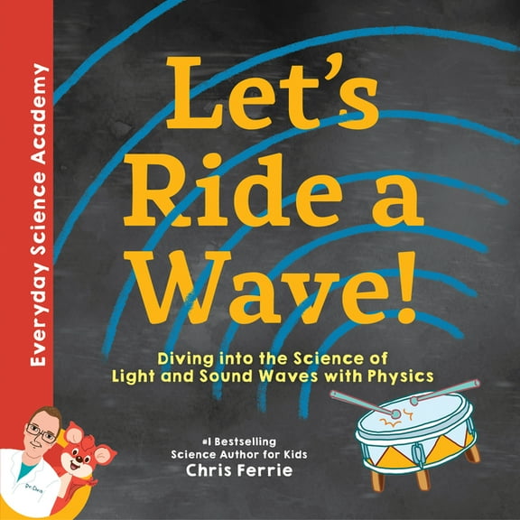 Everyday Science Academy: Let's Ride a Wave!: Diving Into the Science of Light and Sound Waves with Physics (Hardcover)