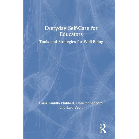 Everyday Self-Care for Educators: Tools and Strategies for Well-Being, (Hardcover)