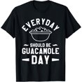 thumbnail image 1 of Everyday Should Be Guacamole Day Avocado Guac T-Shirt, 1 of 4