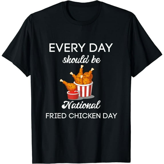 Everyday Should Be National Fried Chicken Day Shirt, T-Shirt