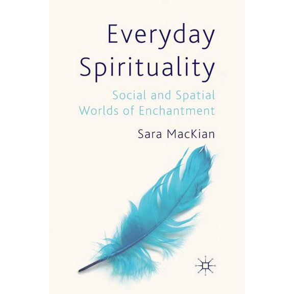 Everyday Spirituality: Social and Spatial Worlds of Enchantment
