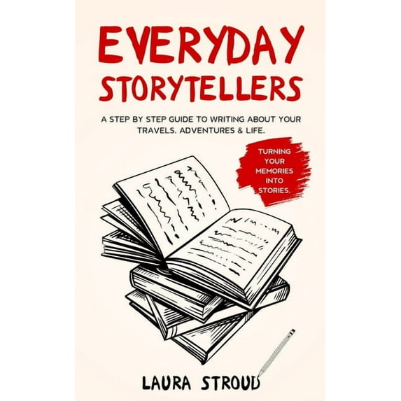 Everyday Storytellers Everyday Storytellers: A step by step guide to writing about your travels, adventures & life, Book 1, (Paperback)