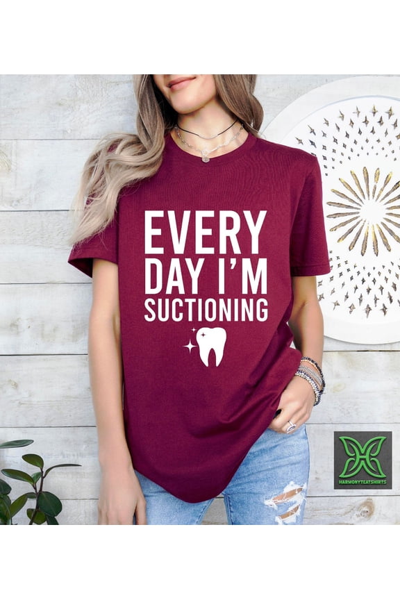 Everyday I'm Suctioning Shirt,Dentist Gift,Dental School Student Grad Gift,Dental Office Gift,Dentist Tooth,Dental Hygienist Assistant Tshirt All Size S-5XL