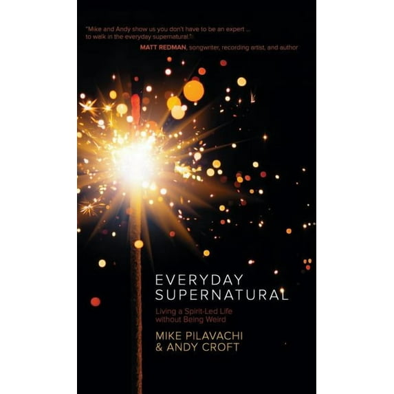 Everyday Supernatural : Living a Spirit-Led Life Without Being Weird (Hardcover)