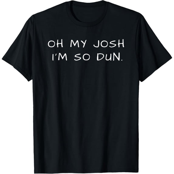 Everyday T-shirt OH MY JOSH I'M SO DUN Summer Casual Wear