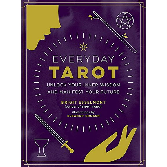 Pre-Owned Everyday Tarot: Unlock Your Inner Wisdom and Manifest Your Future by Brigit Esselmont (Hardcover) BODY, MIND & SPIRIT / Divination / Tarot,English