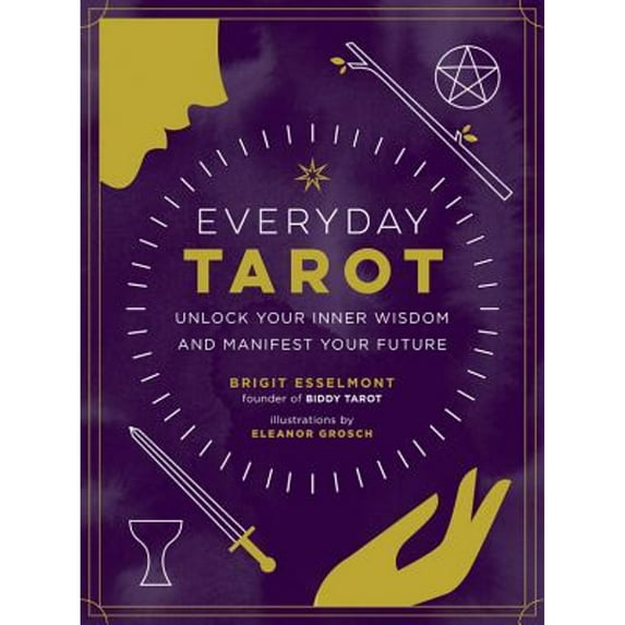 Pre-Owned Everyday Tarot: Unlock Your Inner Wisdom and Manifest Your Future (Hardcover) 0762492805 9780762492800