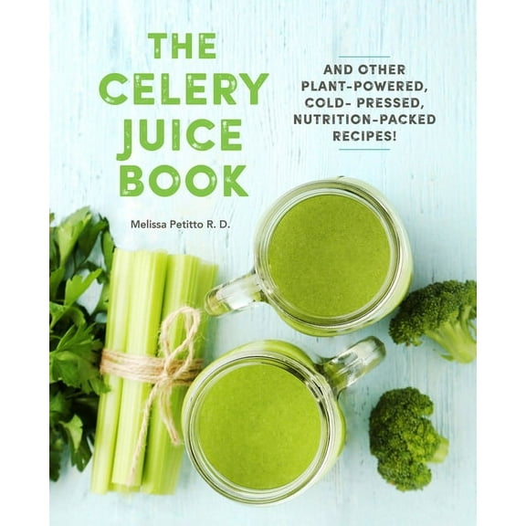 Everyday Wellbeing: The Celery Juice Book : And Other Plant-Powered, Cold-Pressed, Nutrition-Packed Recipes! (Series #2) (Hardcover)