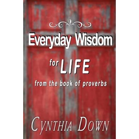 Everyday Wisdom for Life: From the Book of Proverbs