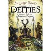 Everyday Witchcraft Everyday Witchs Book of Deities Ancient Gods for Modern Pagans, Paperback