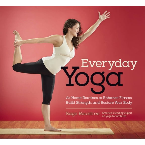 Everyday Yoga: At-Home Routines to Enhance Fitness, Build Strength, and Restore Your Body: At-Home Routines to Enhance F, (Paperback)
