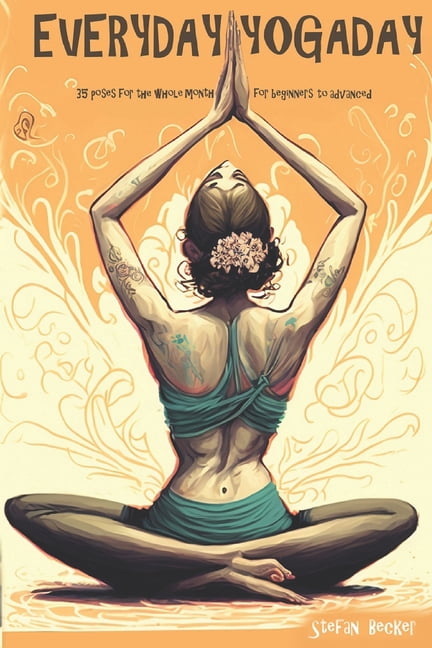 Everyday Yoga Day: 35 Poses for the whole month, for beginners to advanced 2023, (Paperback)