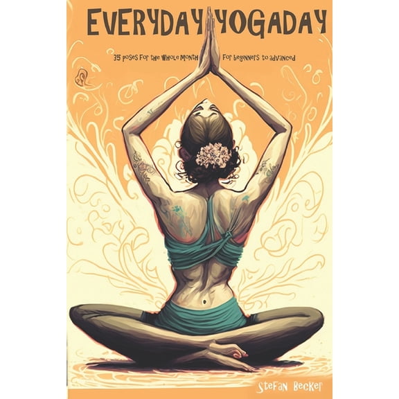 Everyday Yoga Day: 35 Poses for the whole month, for beginners to advanced 2023, (Paperback)
