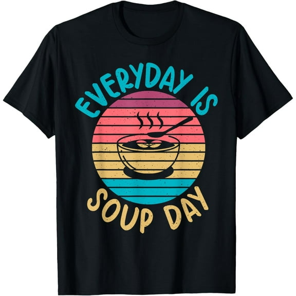 Everyday is Soup Day Soup Lover T-Shirt