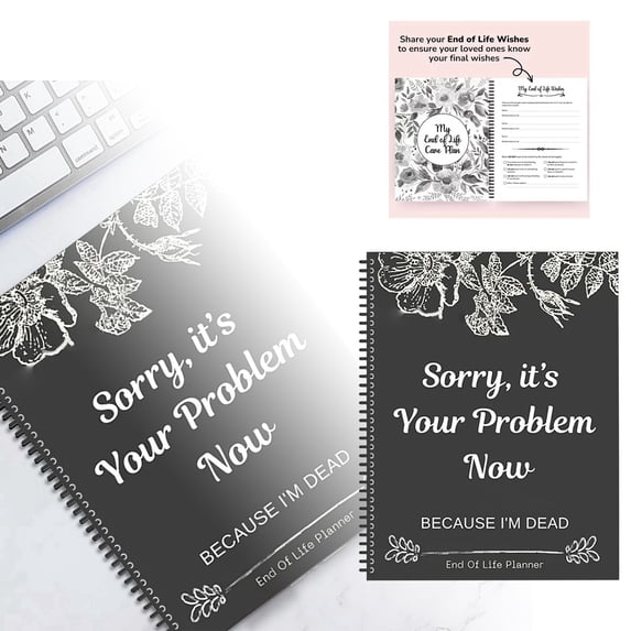 EverydayNest End of Life Planner Notebook,Sorry It's Your Problem Now Because I'm Dead,Death Binder Organizer for Final Wishes,Funeral Planning Workbook,Black