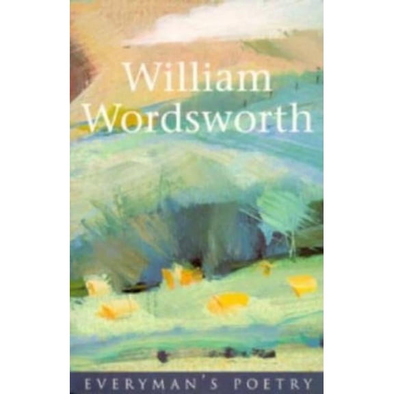 Everyman Paperback Classics William Wordsworth Eman Poet Lib #47, (Paperback)
