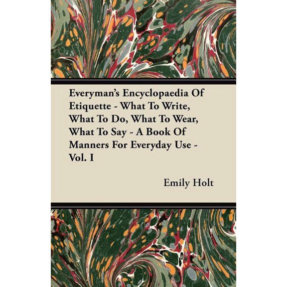 Everyman's Encyclopaedia Of Etiquette - What To Write, What To Do, What To Wear, What To Say - A Book Of Manners For Eve, (Paperback)