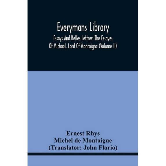 Everymans Library: Essays And Belles Lettres: The Essayes Of Michael, Lord Of Montaigne (Volume Ii), (Paperback)