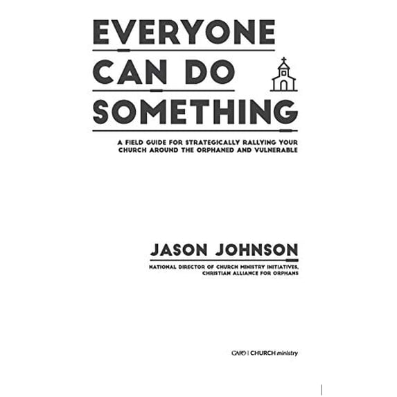 Pre-Owned Everyone Can Do Something: A Field Guide for Strategically Rallying Your Church Around the Orphaned and Vulnerable (Paperback) 1625861311 9781625861313