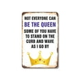 thumbnail image 1 of Not Everyone Can Be the Queen Some Have to Wave 10 Inch x 14 Inch Metal Sign Novelty Aluminum Durable Weatherproof UV Protected Perfect for Homes Offices Fun Gag Gift for Friends, 1 of 5