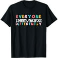 thumbnail image 1 of Everyone Communicate Differently Autism Special Ed Teacher T-Shirt, 1 of 3