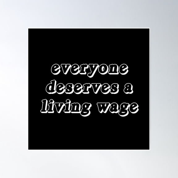 Everyone Deserves A Living Wage - Fun Font (White Text) Poster Wall Art, Modern Wall Decor, 16x16 UNFRAMED