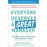 Everyone Deserves a Great Manager The 6 Critical Practices for Leading a Team, Paperback