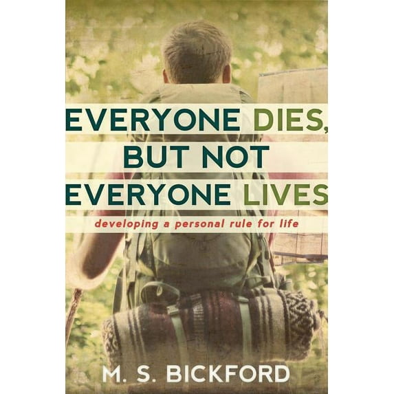 Everyone Dies, But Not Everyone Lives: Developing a Personal Rule for Life, (Paperback)