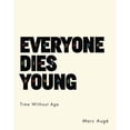 thumbnail image 1 of Pre-Owned Everyone Dies Young: Time Without Age (Hardcover) by Marc Augé, Jody Gladding, 1 of 1